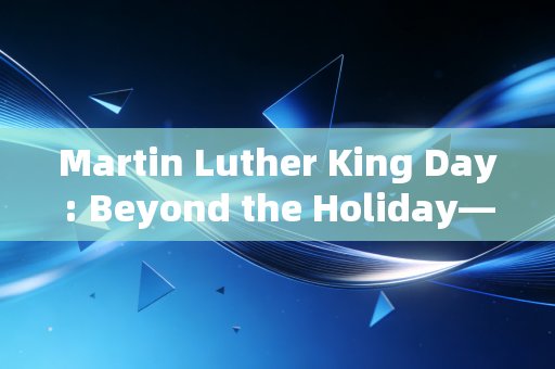 Martin Luther King Day: Beyond the Holiday—Seeking Equity in Numbers and Life