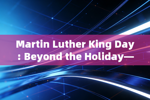 Martin Luther King Day: Beyond the Holiday—Seeking Equity in Numbers and Life